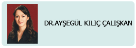 Dr Ayşegül KILIÇ ÇALIŞKAN